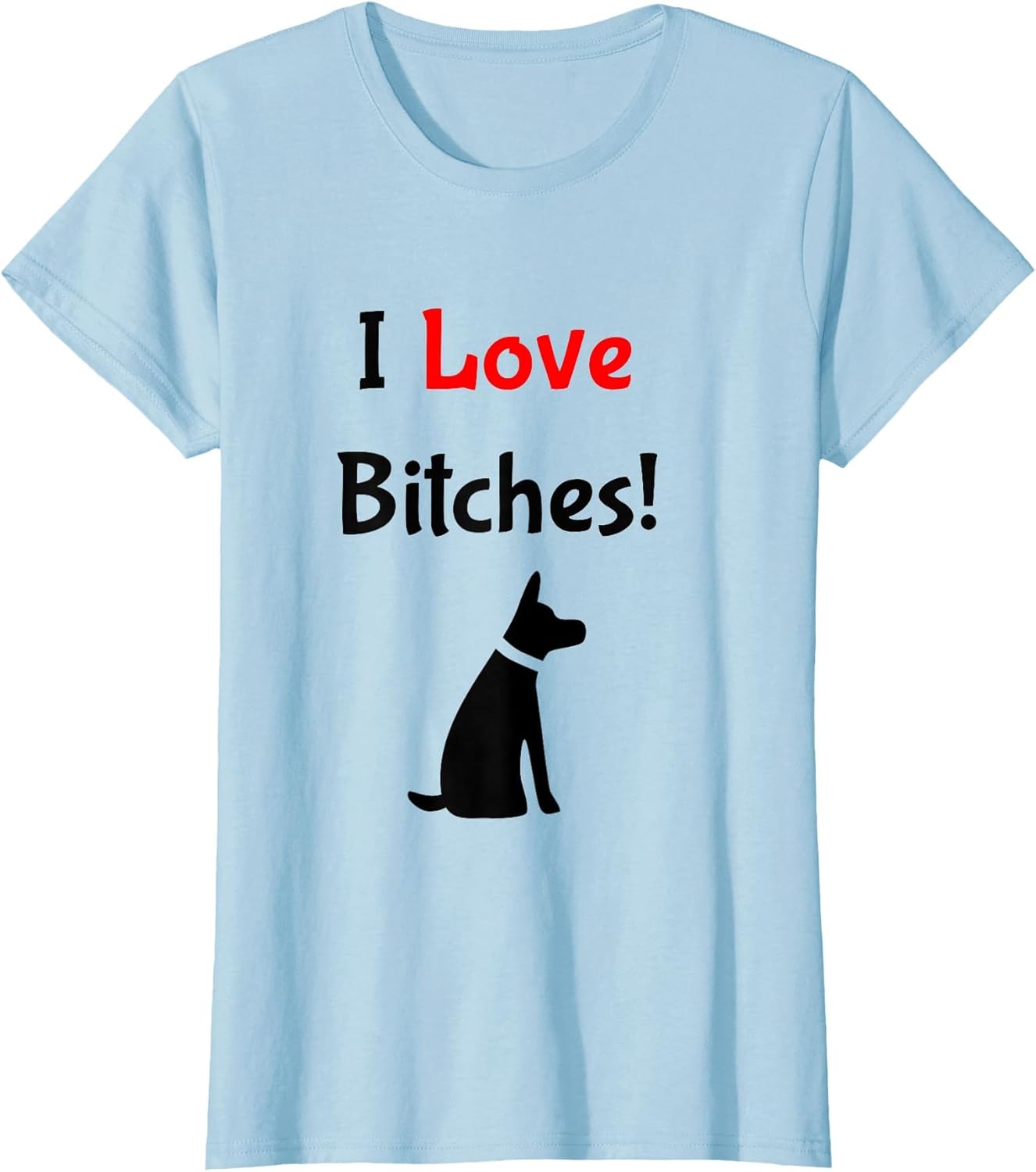 I Love Bitches! Funny Dog Lover Profanity Apparel