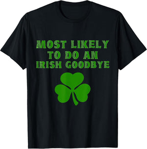 Most Likely to Do an Irish Goodbye Funny St. Patrick's Day
