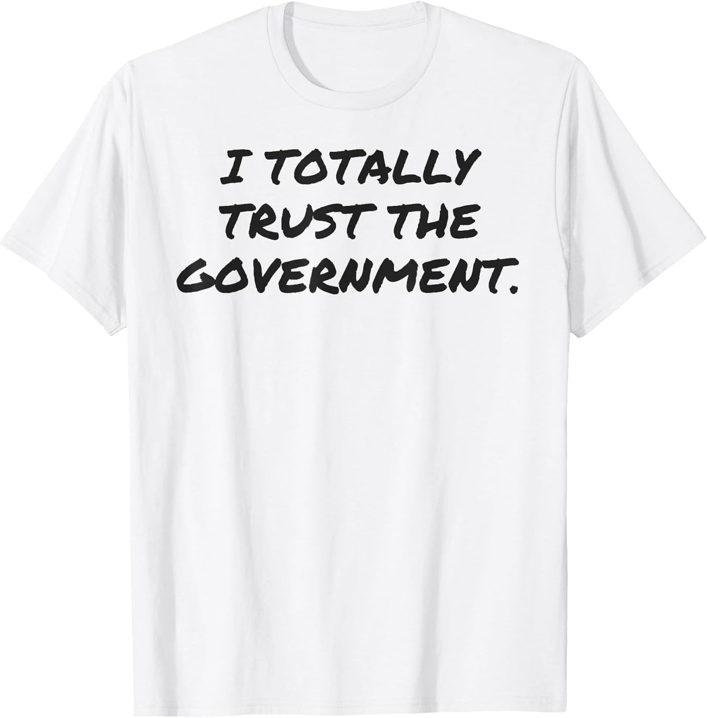 Funny I Totally Trust The Government White Lie Shirt Women a