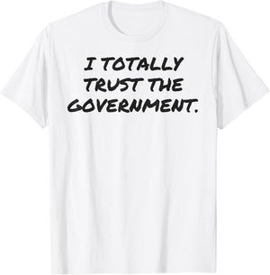 Funny I Totally Trust The Government White Lie Shirt Women a
