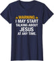 Warning I May Start Talking About Jesus Any Time Shirt Funny