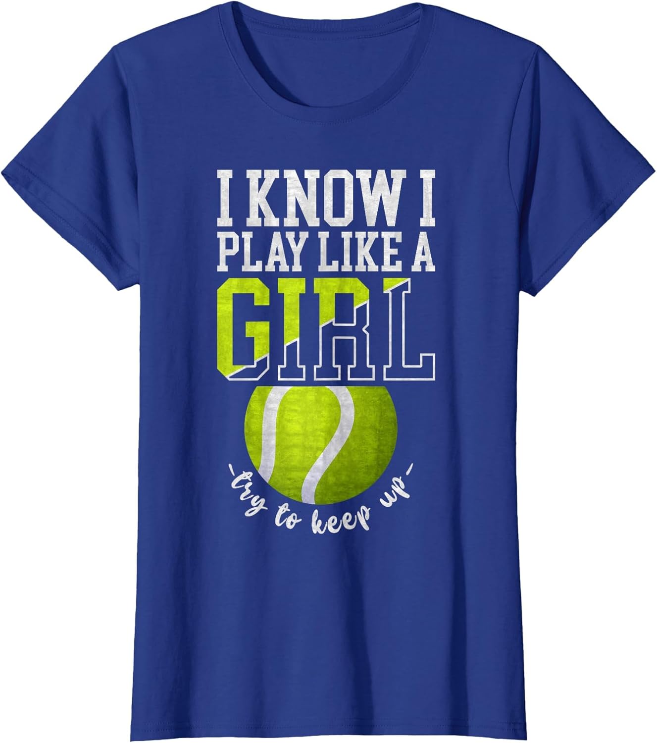I Know I Play Like A Girl, Try to Keep Up Funny Tennis