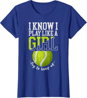 I Know I Play Like A Girl, Try to Keep Up Funny Tennis