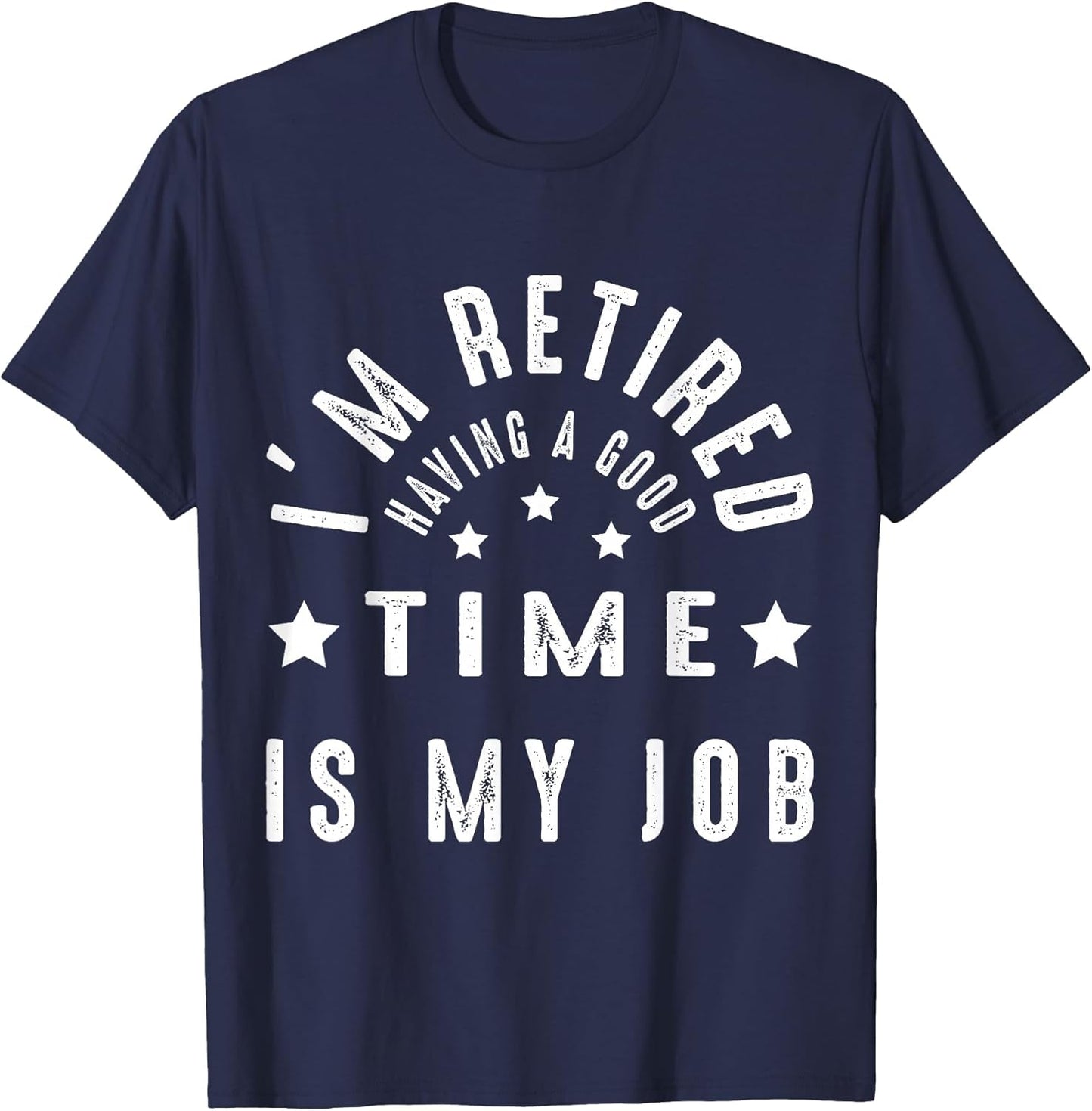 I'm Retired Having A Good TIME is My Job Women Men Retiree
