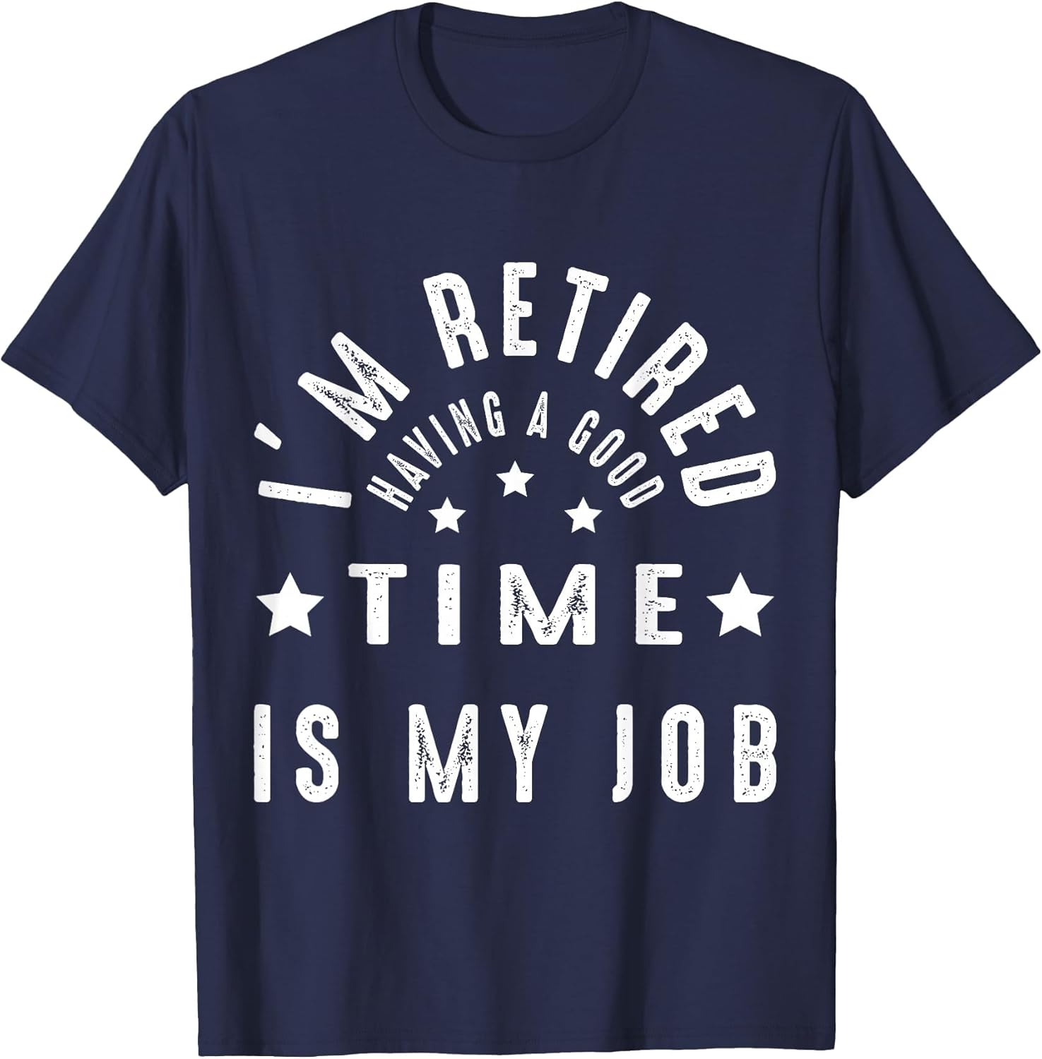 I'm Retired Having A Good TIME is My Job Women Men Retiree