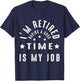 I'm Retired Having A Good TIME is My Job Women Men Retiree