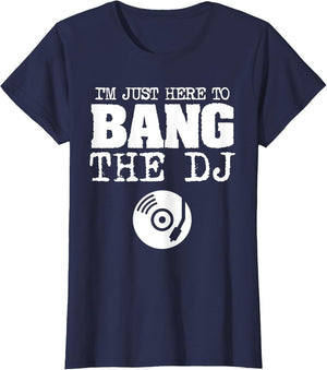 Funny Bang The DJ Disc Jockey Wife Music Groupie Shirt