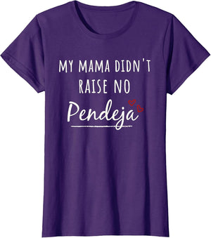 My Mama Didn't Raise NO PENDEJA