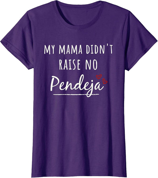 My Mama Didn't Raise NO PENDEJA