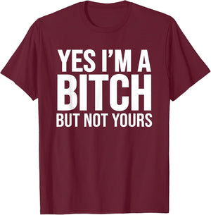 Yes I'm A Bitch But Not Yours
