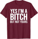 Yes I'm A Bitch But Not Yours