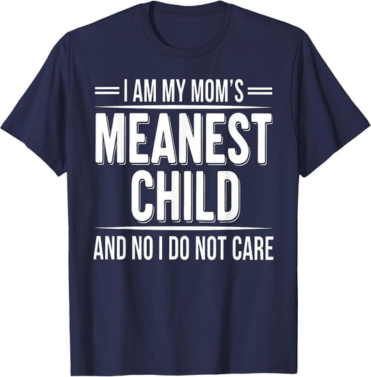 I'm My Mom's Meanest Child and No I Don't Care