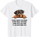 Every Snack You Make Every Meal You Bake Rottweiler