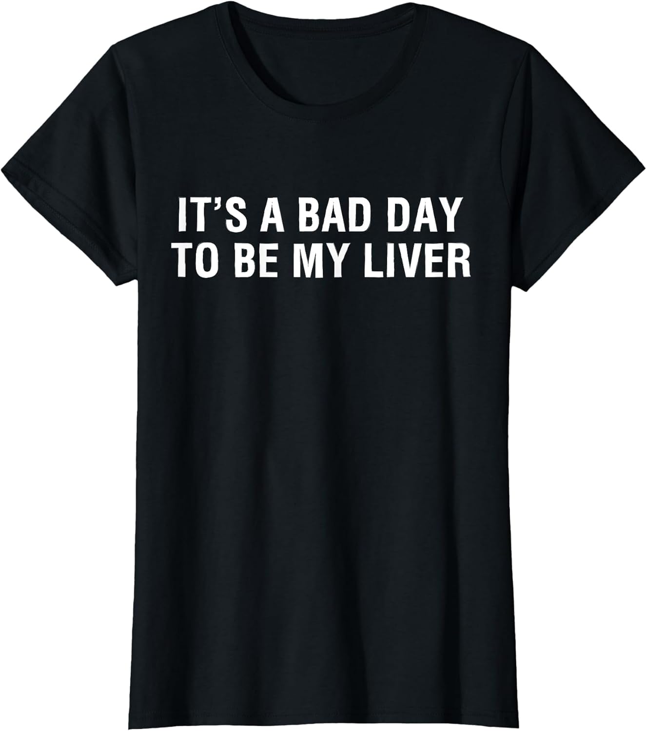 It's A Bad Day to Be My Liver Funny