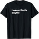 I Never Finish Anything I Sarcasm Irony Fun Humor Design