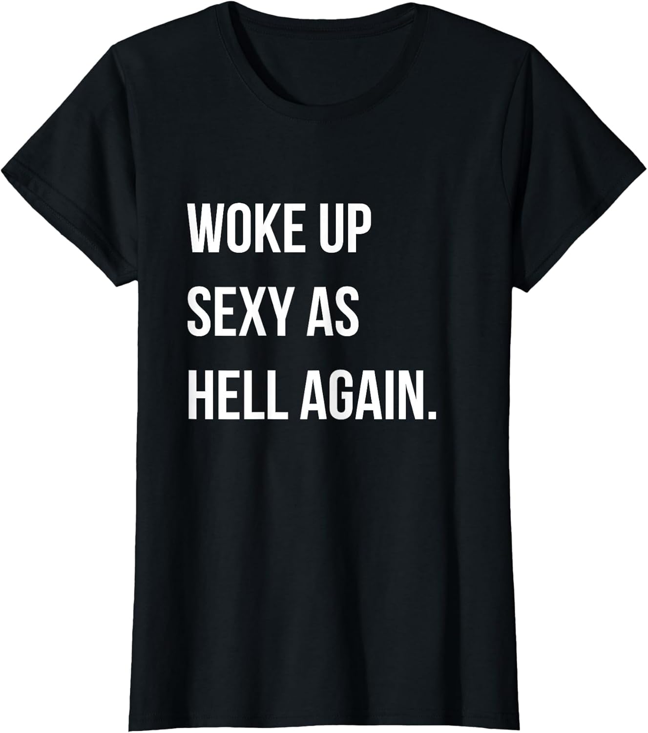 I Woke Up Sexy As Hell Again Funny Sarcastic Women Saying
