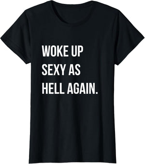 I Woke Up Sexy As Hell Again Funny Sarcastic Women Saying