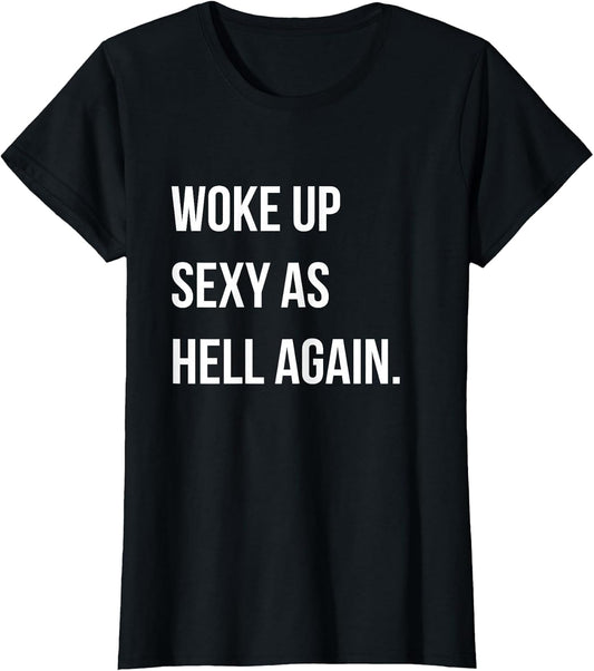 I Woke Up Sexy As Hell Again Funny Sarcastic Women Saying