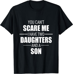 Father Day You Can´t Scare Me I Have Two Daughters and A Son