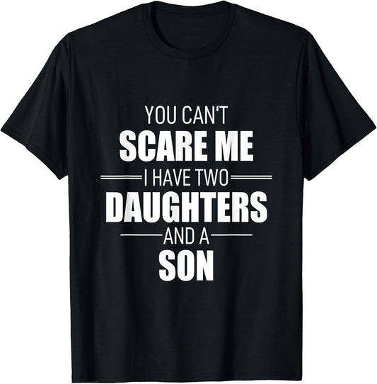 Father Day You Can´t Scare Me I Have Two Daughters and A Son