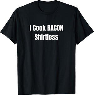 I Cook Bacon Shirtless