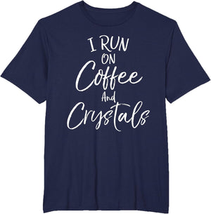 Healthy Natural Healing Quote I Run on Coffee and Crystals