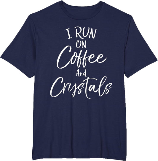 Healthy Natural Healing Quote I Run on Coffee and Crystals