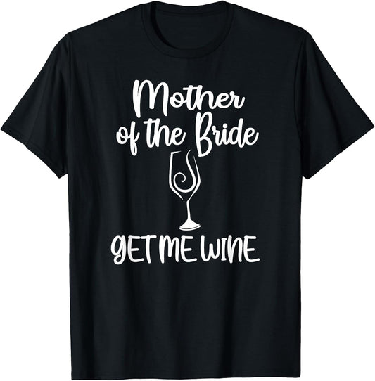 Get Me Wine Mother of The Bride Bridal Shower Mom