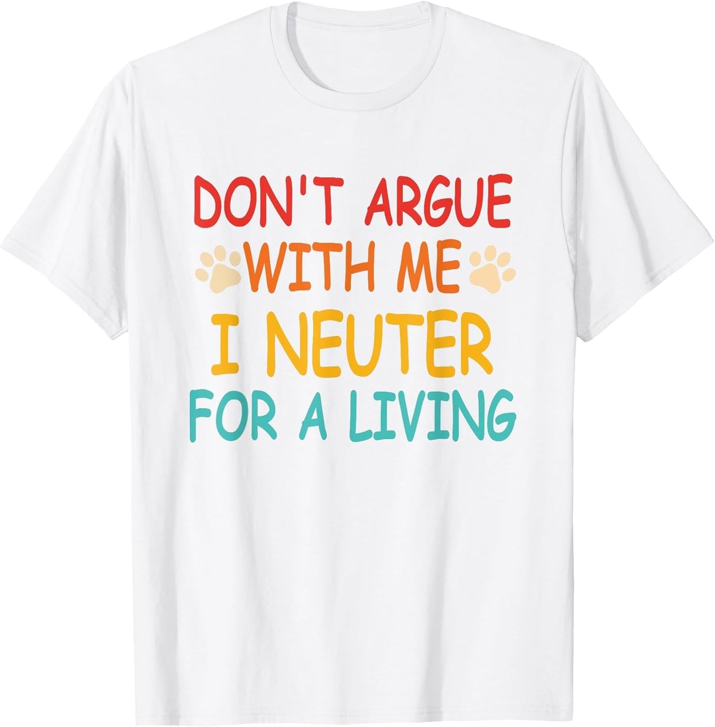Don't Argue with Me I Neuter for A Living Vintage Quote