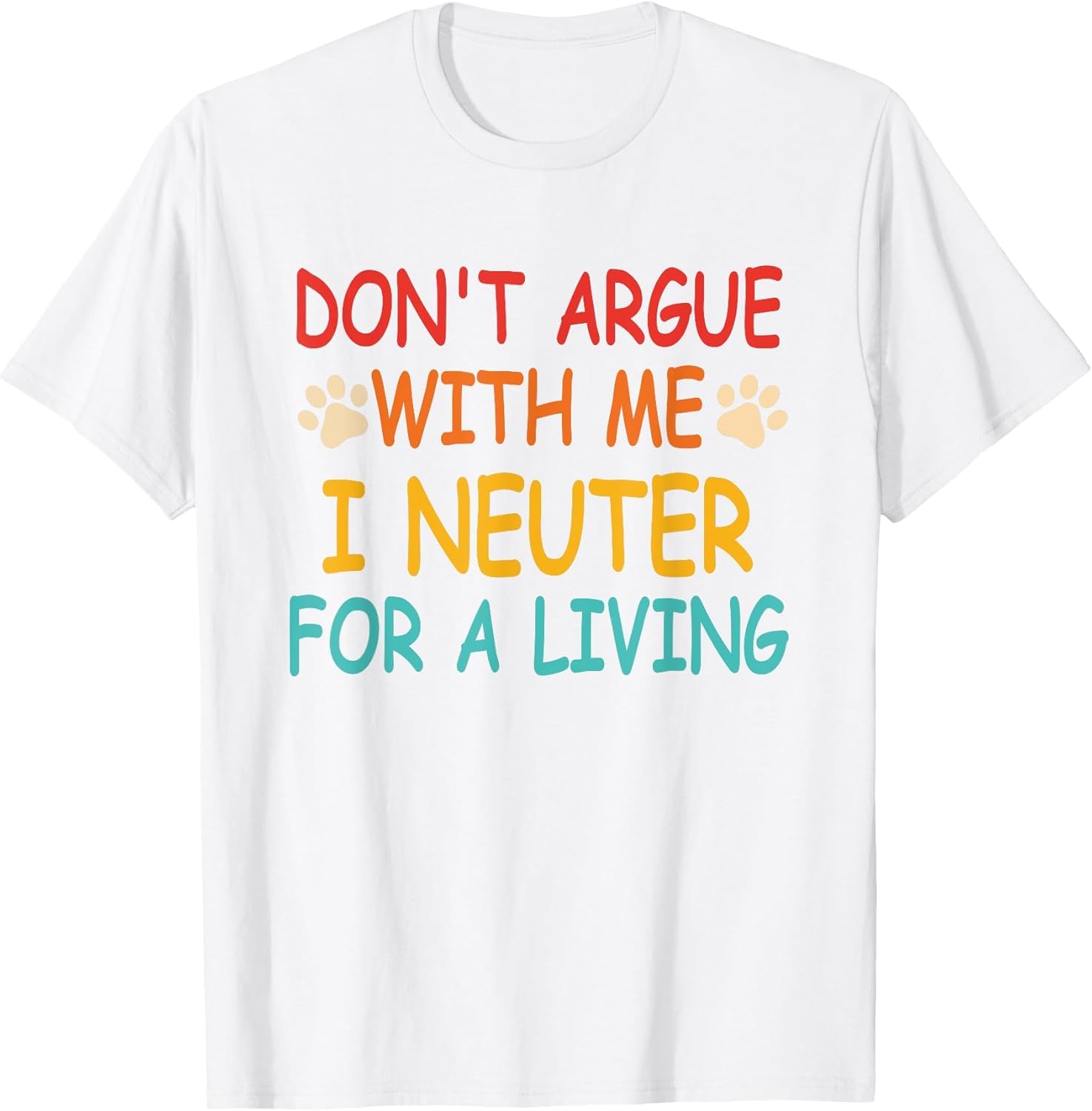 Don't Argue with Me I Neuter for A Living Vintage Quote