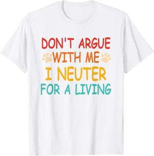 Don't Argue with Me I Neuter for A Living Vintage Quote