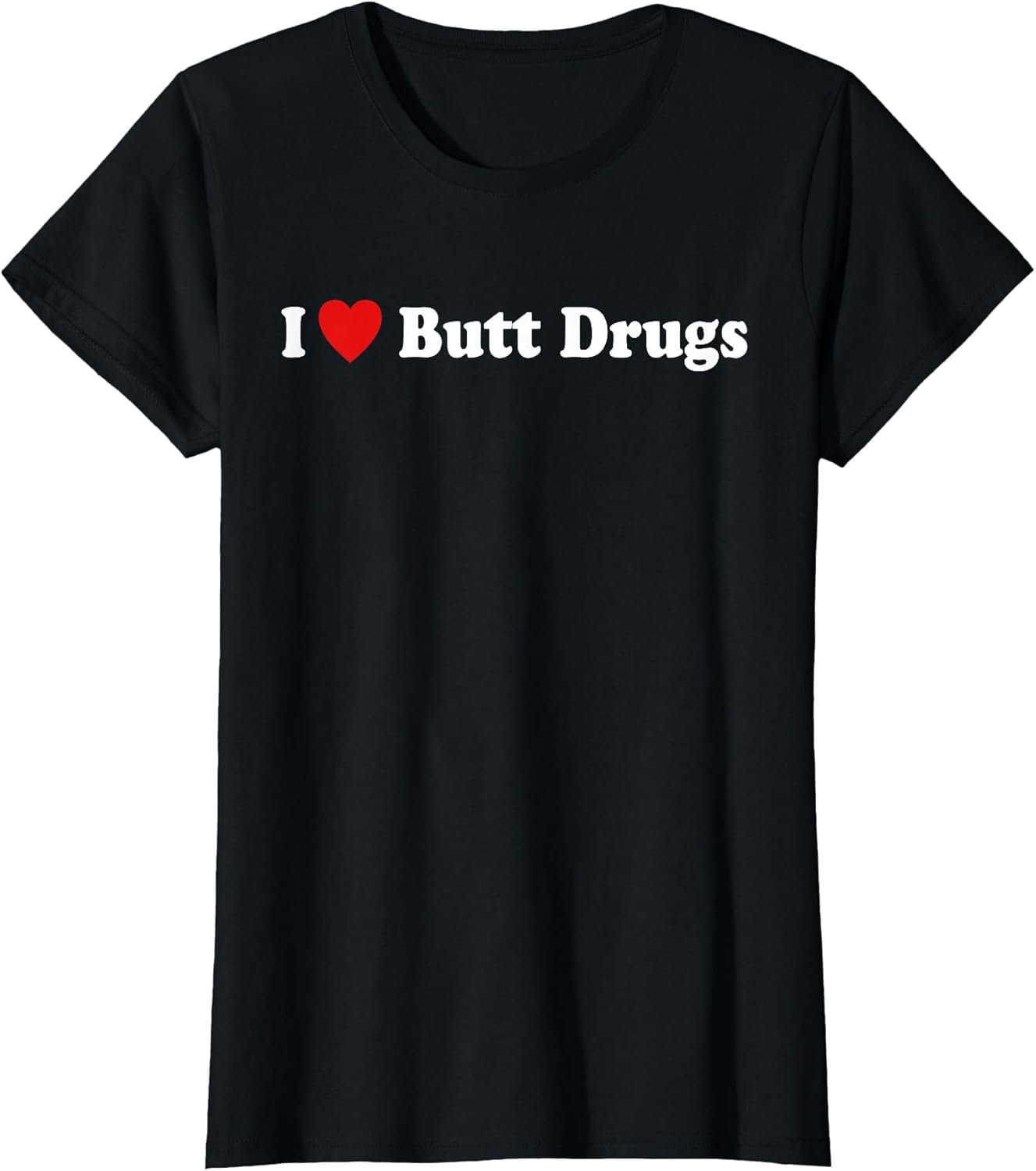 I Love Butt Drugs Funny Design