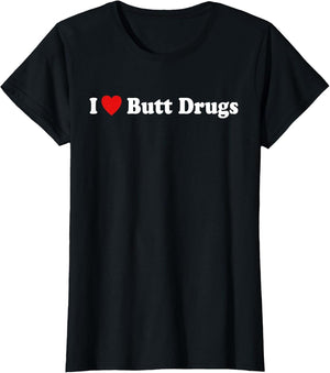 I Love Butt Drugs Funny Design