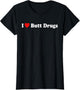 I Love Butt Drugs Funny Design