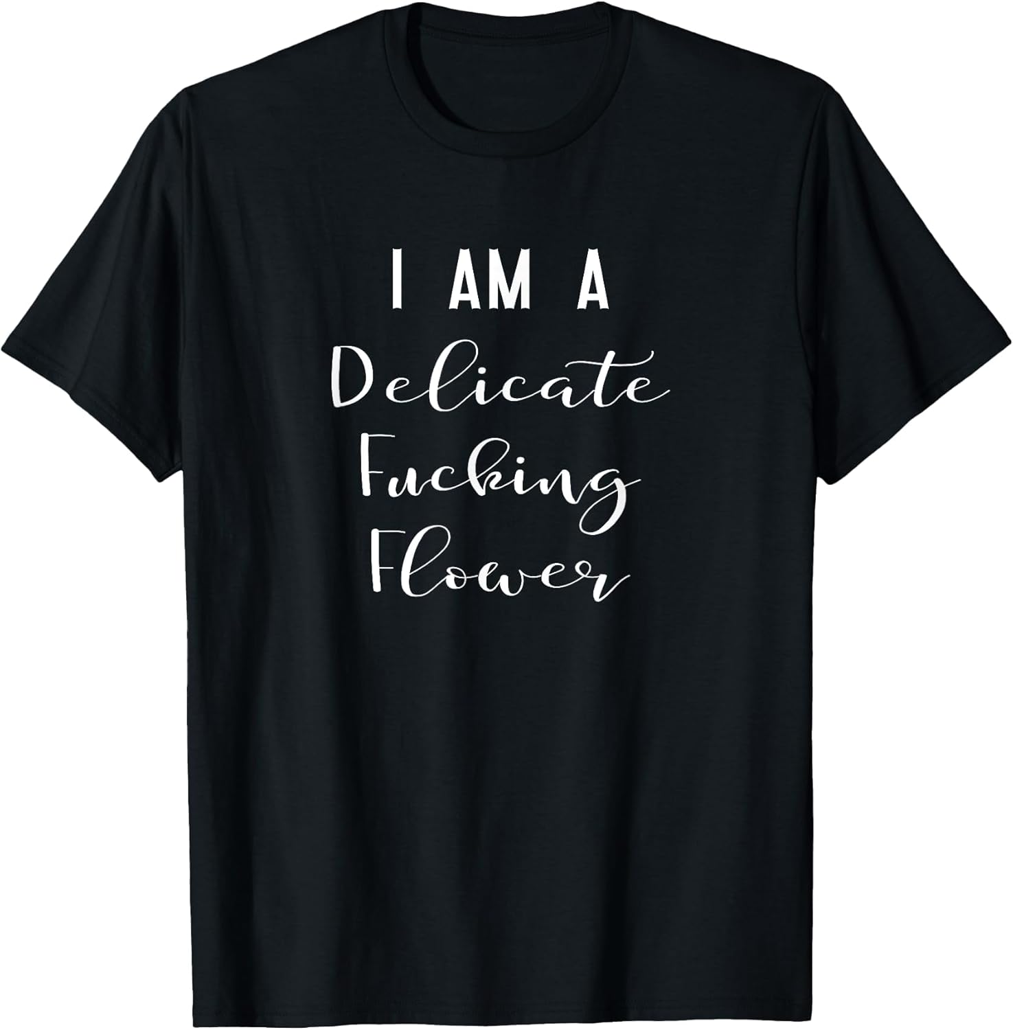 I Am A Delicate Fucking Flower