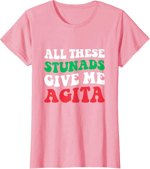 All These Stunads Give Me Agita - Funny Italian Saying