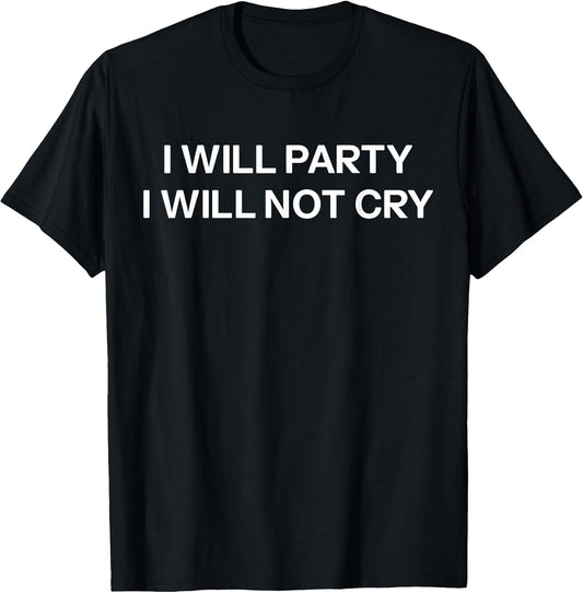 I Will Party I Will Not Cry