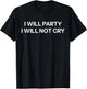 I Will Party I Will Not Cry