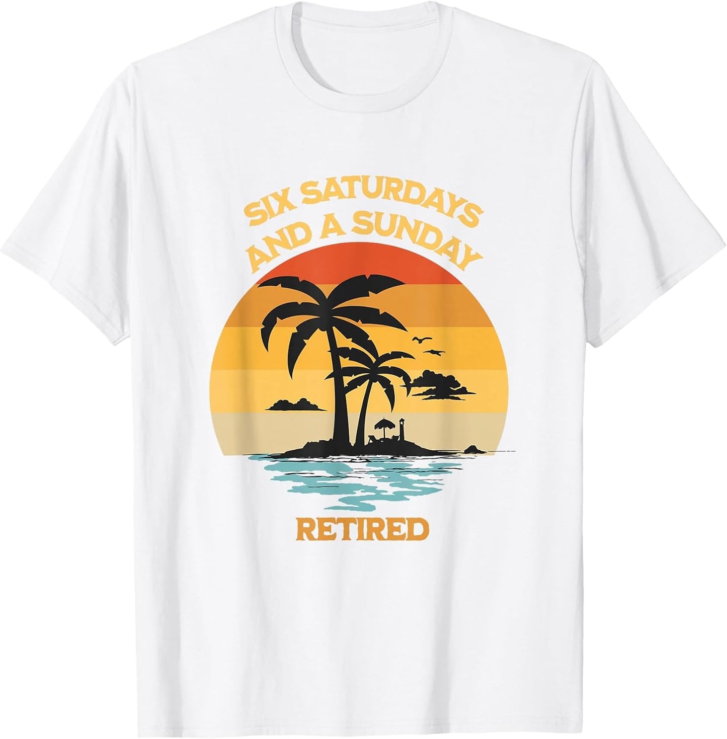 Christian Retirement Shirt -Six Saturdays and a Sunday Beach