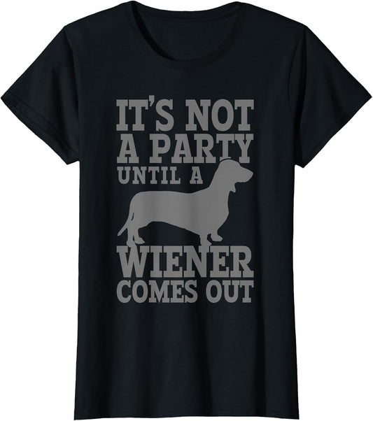 Dachshund It's Not A Party Until A Wiener Comes Out Funny