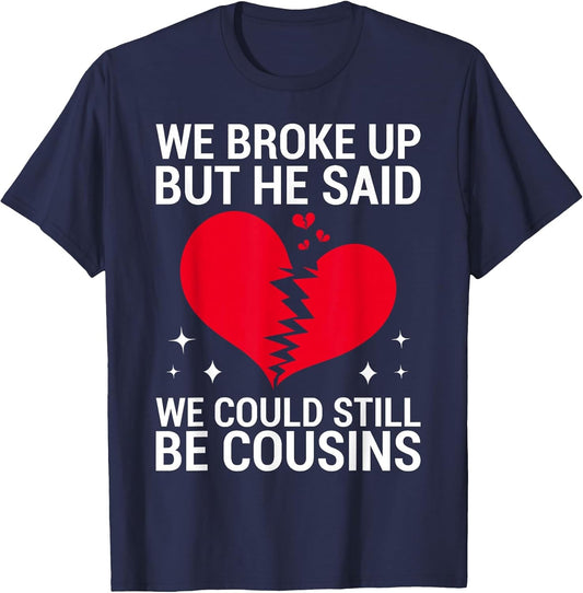 Cute We Broke Up But He Said We Could Still Be Cousins