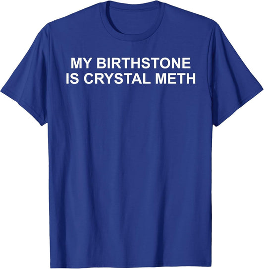 My Birthstone is Crystal Meth Funny Design