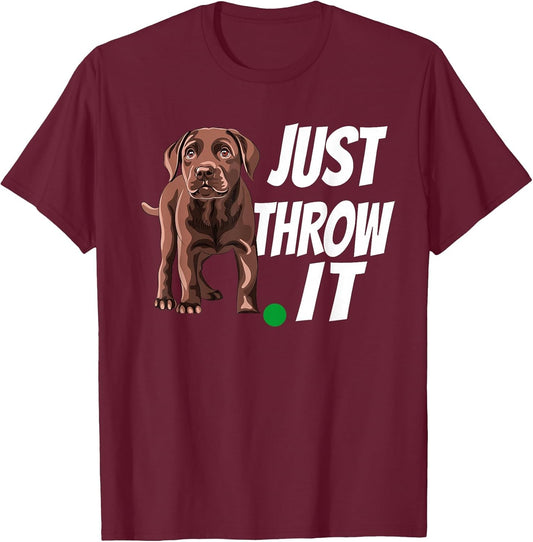 Funny Chocolate Labrador Retriever Just Throw It Lab Dog