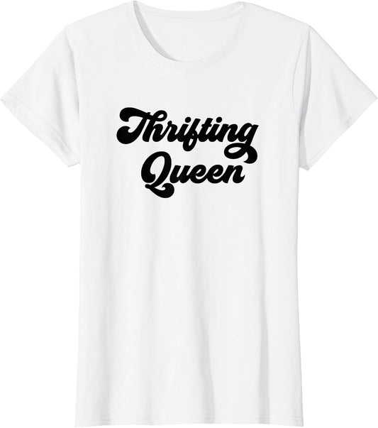 Thrifting Queen/Thrift Store Love/Funny Thrifter Saying