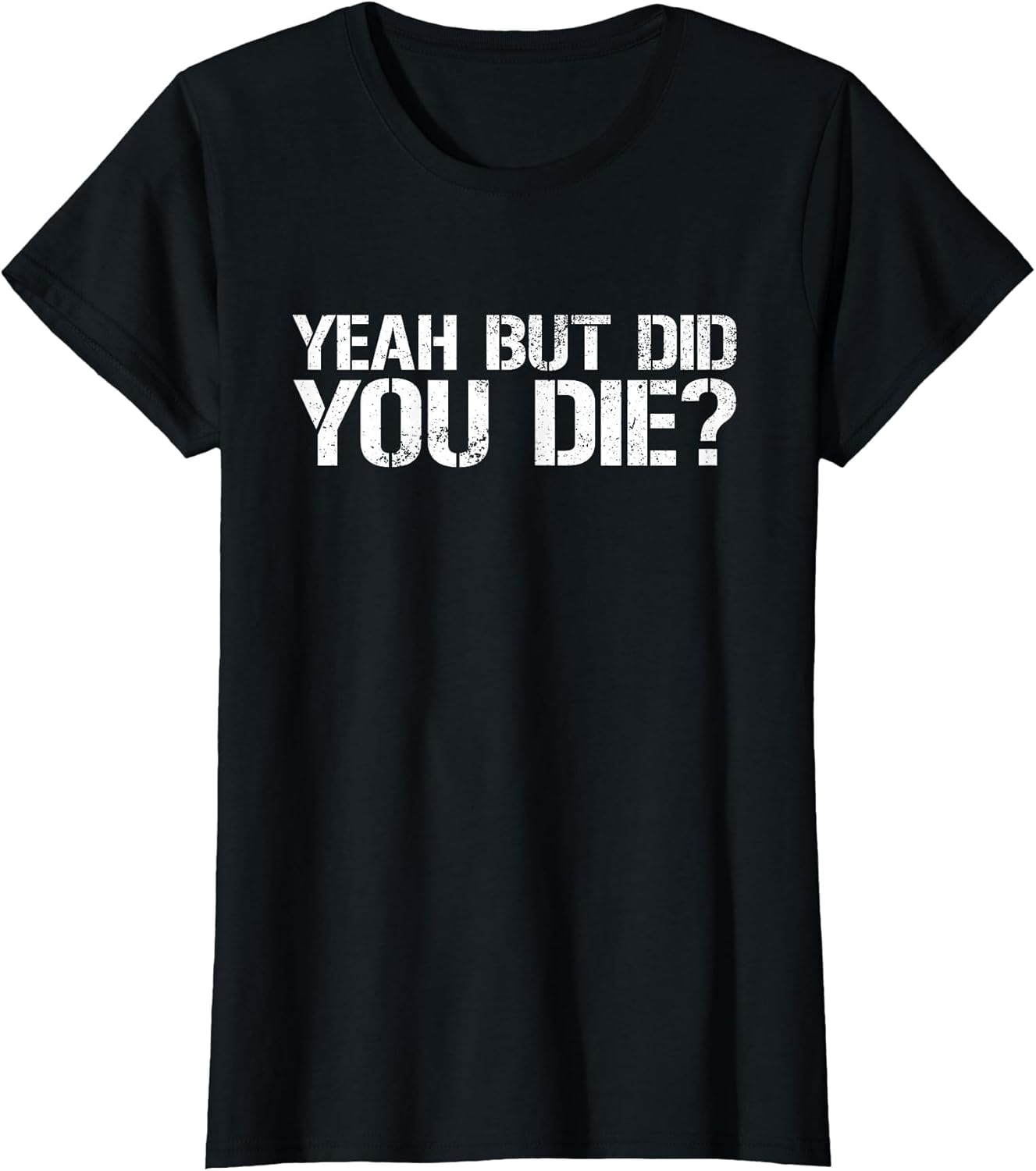 Yeah But Did You Die? Military Veteran But Did You Die