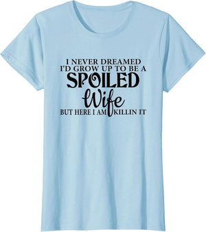 I Never Dreamed I'd Grow Up to Be a Spoiled Wife Funny Wife