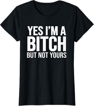 Yes I'm A Bitch But Not Yours