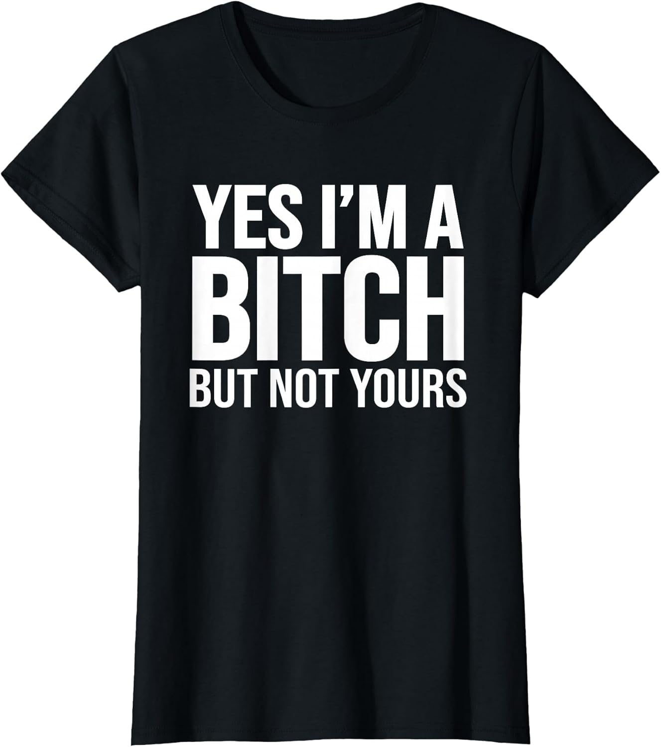 Yes I'm A Bitch But Not Yours