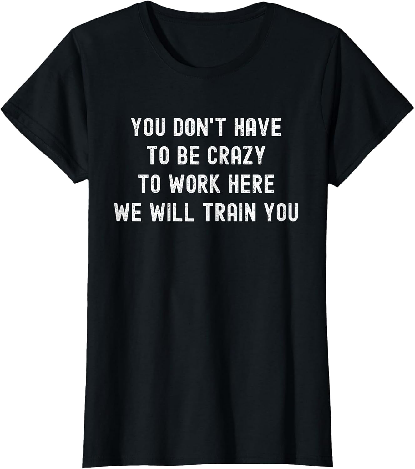 You Don’t Have to Be Crazy to Work Here Funny Coworker