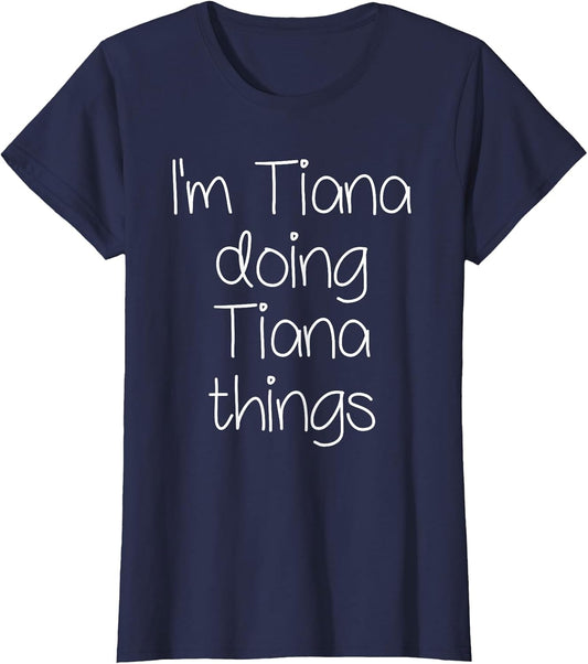 I'm Tiana Doing Funny Things Women Birthday Name Gift